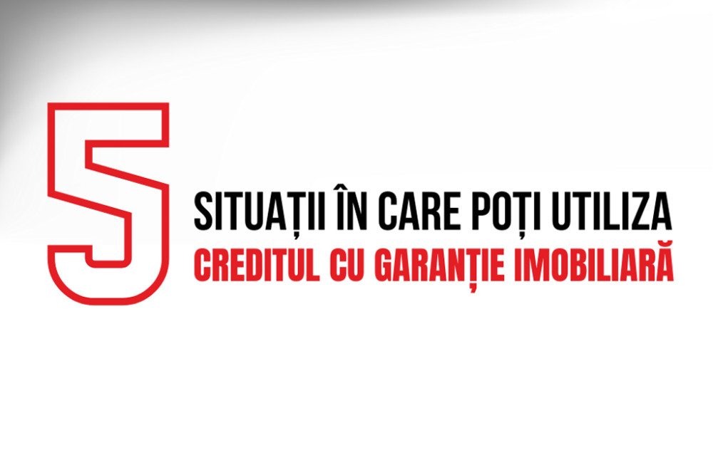 Detalii complete despre creditul cu garanție imobiliară și 5 situații în care acesta poate fi utilizat